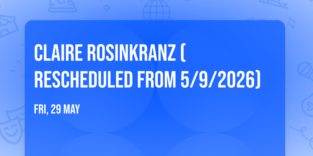 Claire Rosinkranz (Rescheduled from 5\/9\/2026)