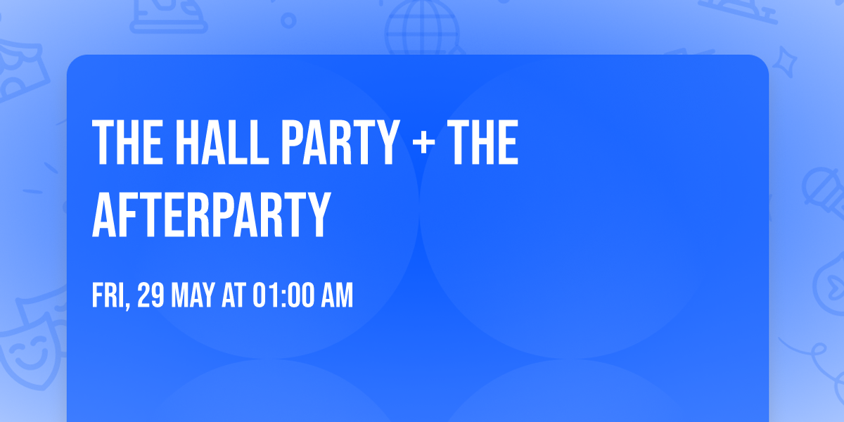 THE HALL PARTY + The Afterparty
