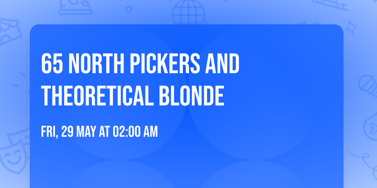 65 North Pickers and Theoretical Blonde