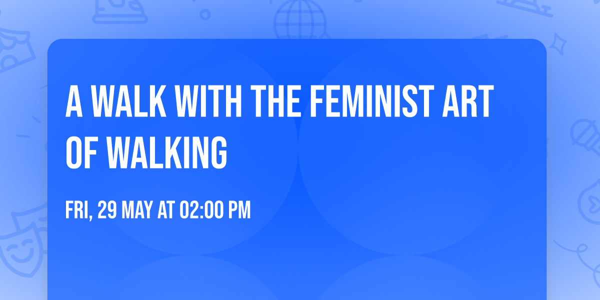 A Walk With The Feminist Art of Walking