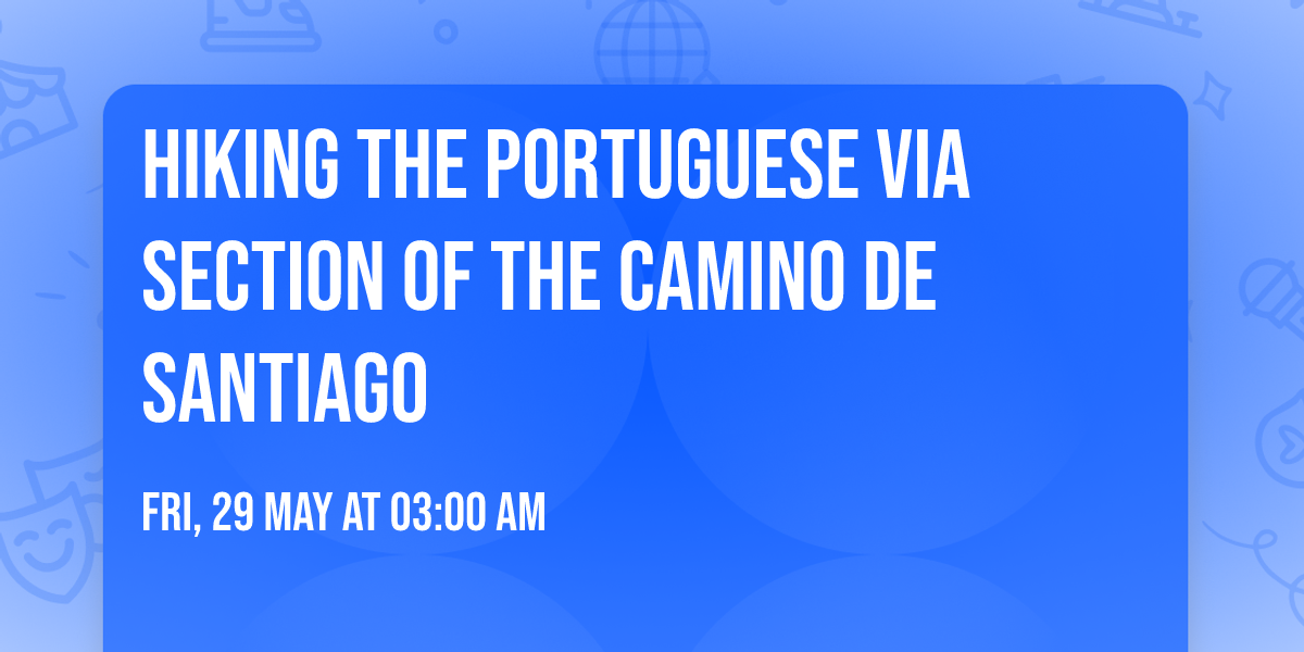 Hiking the Portuguese via section of the Camino De Santiago