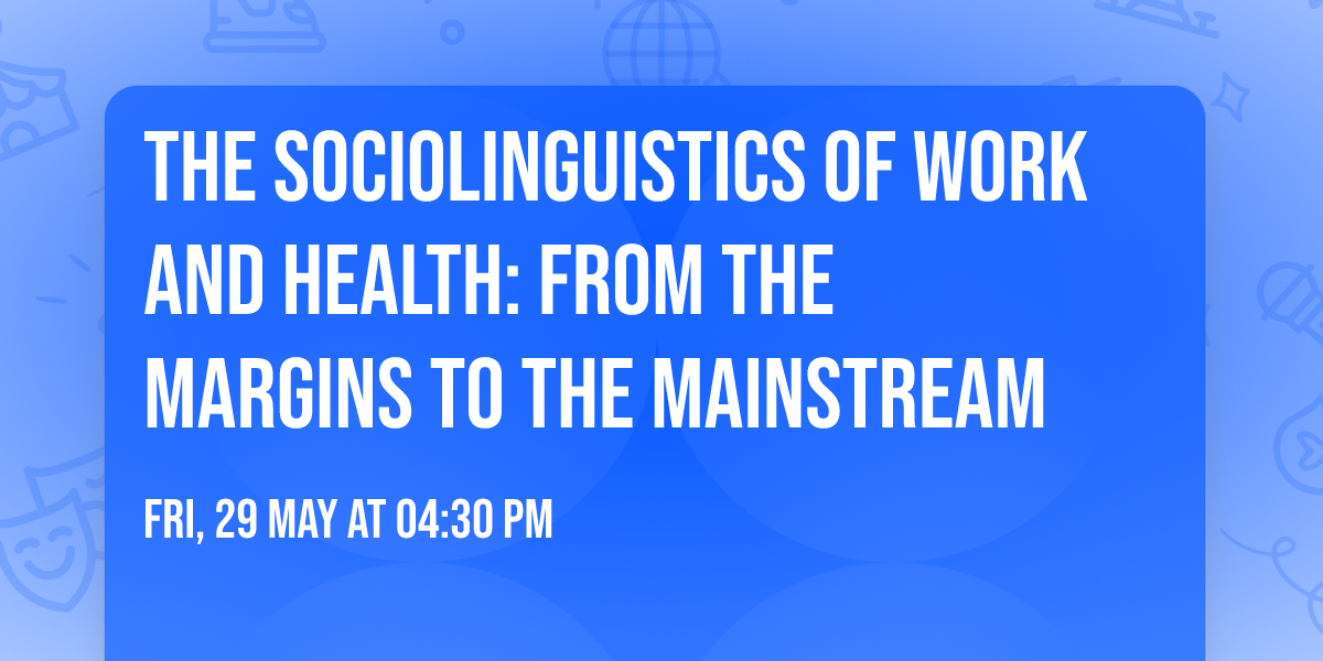 The sociolinguistics of work and health: From the margins to the mainstream