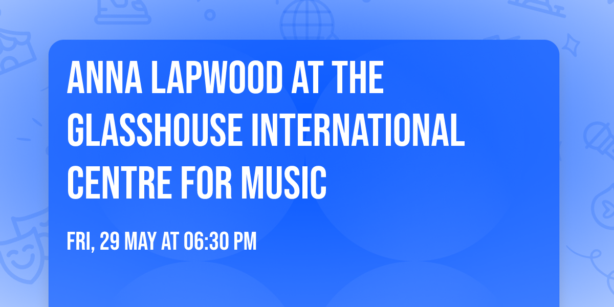 Anna Lapwood at The Glasshouse International Centre for Music