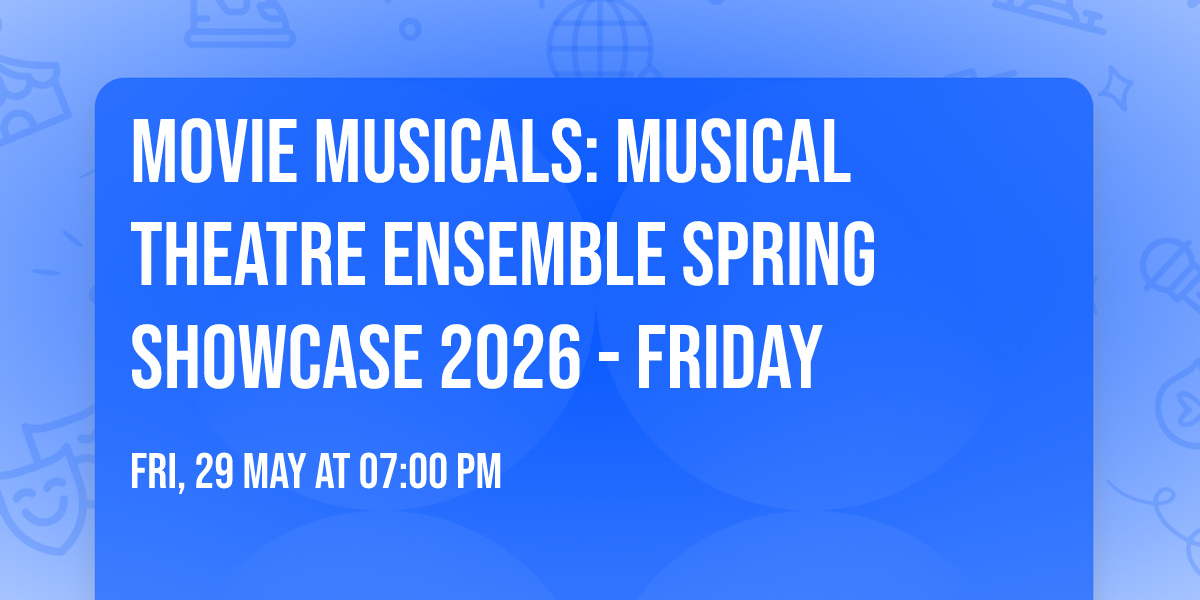 Movie Musicals: Musical Theatre Ensemble Spring Showcase 2026 - FRIDAY