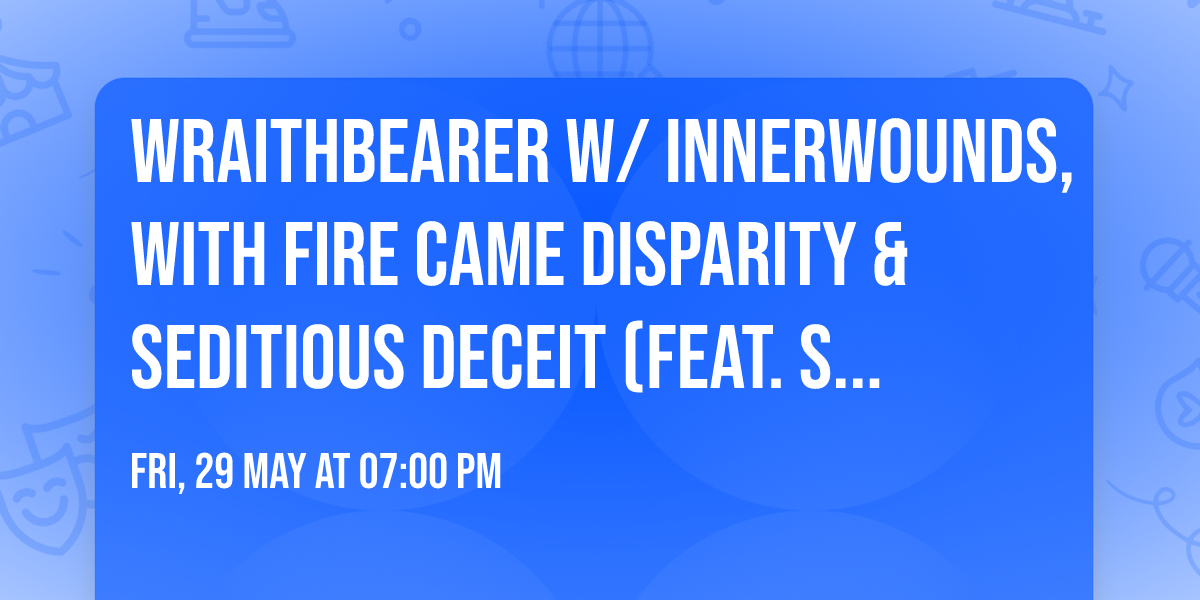 Wraithbearer w\/ Innerwounds, With Fire Came Disparity & Seditious Deceit (Feat. Suspect Terror)