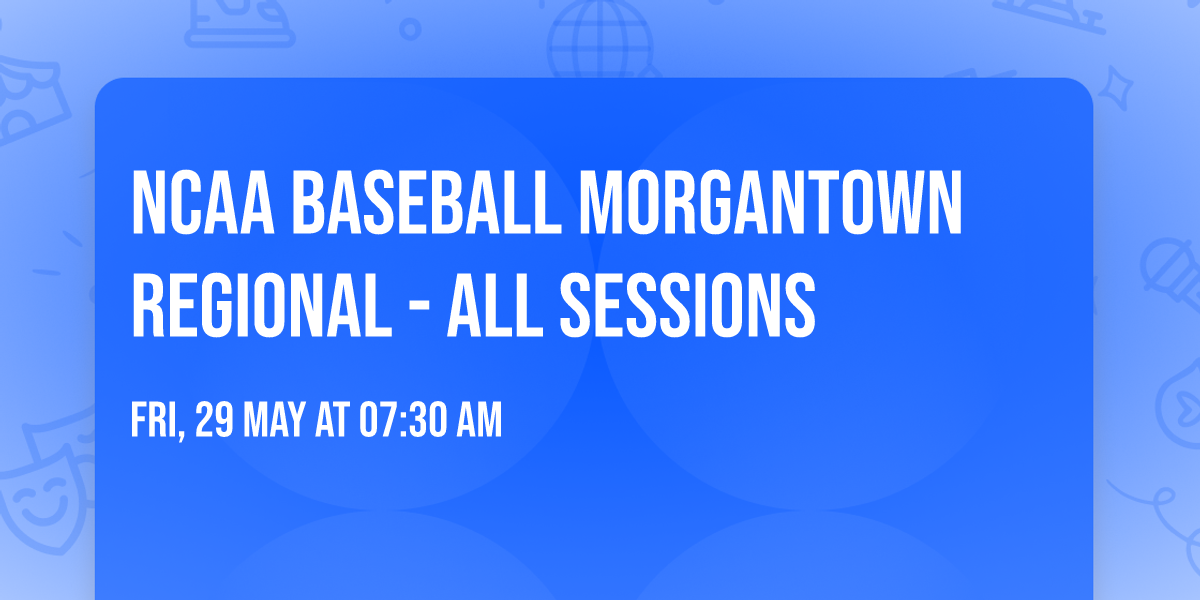 NCAA Baseball Morgantown Regional - All Sessions