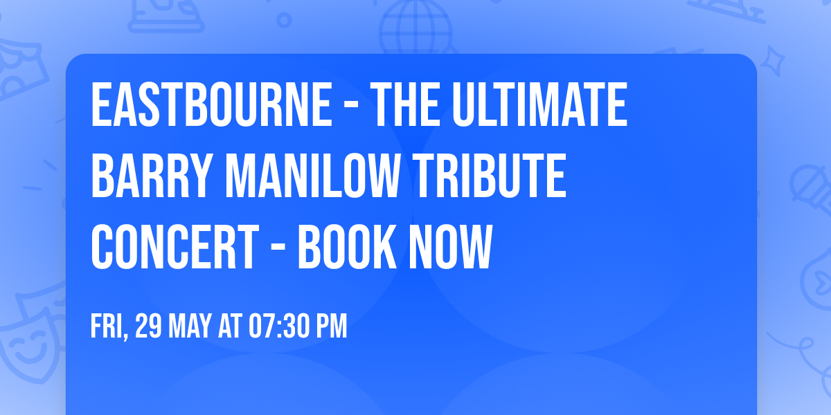 EASTBOURNE - The Ultimate Barry Manilow Tribute Concert - Book Now