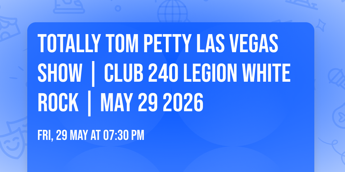 TOTALLY TOM PETTY LAS VEGAS SHOW | CLUB 240 LEGION WHITE ROCK | MAY 29 2026