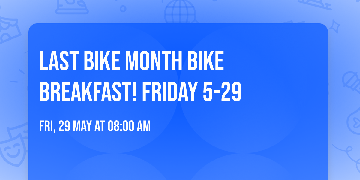 Last Bike Month Bike Breakfast! FRIDAY 5-29