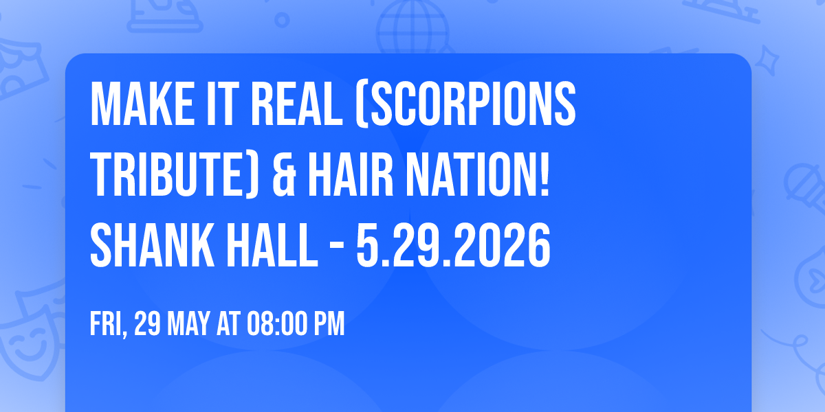 Make It Real (Scorpions Tribute) & Hair Nation! Shank Hall - 5.29.2026