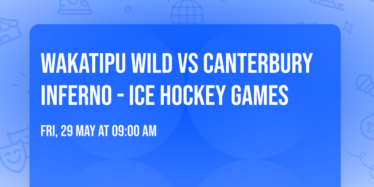 Wakatipu Wild vs Canterbury Inferno - Ice Hockey Games