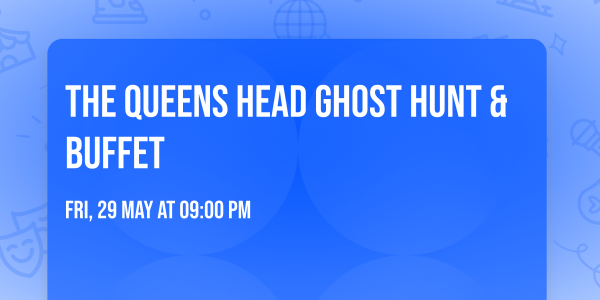 THE QUEENS HEAD GHOST HUNT & BUFFET