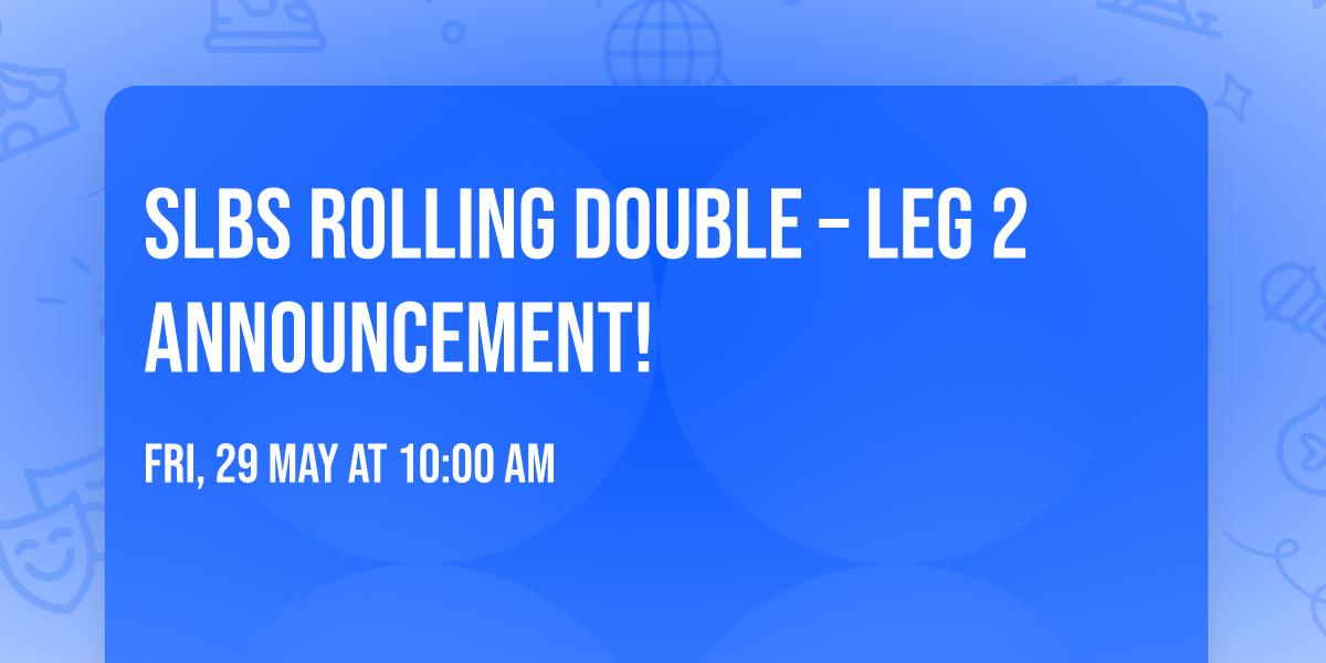 \ud83d\udd25 SLBS Rolling Double \u2013 Leg 2 Announcement! \ud83d\udd25