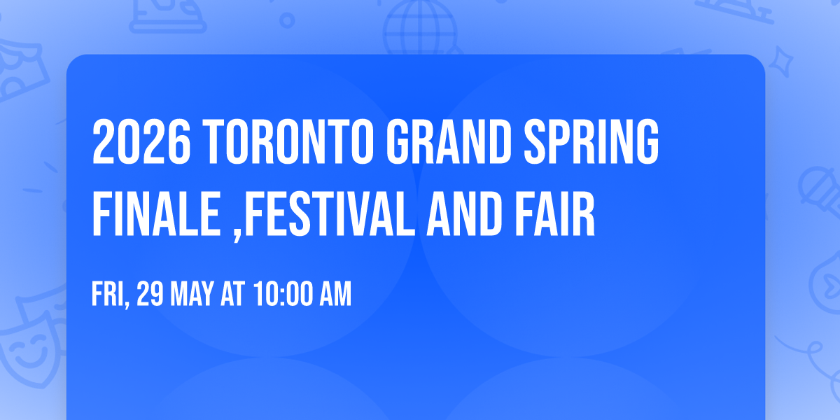 2026  Toronto Grand Spring Finale ,Festival And Fair