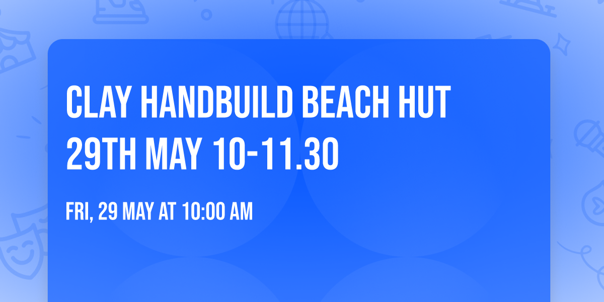 Clay handbuild beach hut 29th May 10-11.30