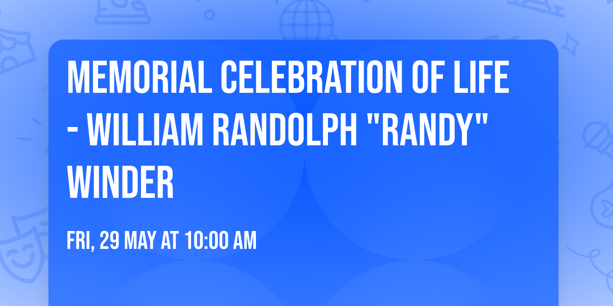 Memorial Celebration of Life - William Randolph "Randy" Winder