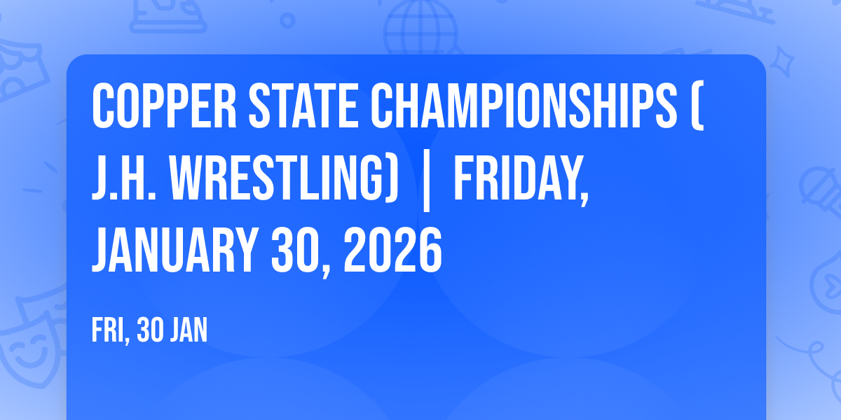 Copper State Championships (J.H. Wrestling) | Friday, January 30, 2026