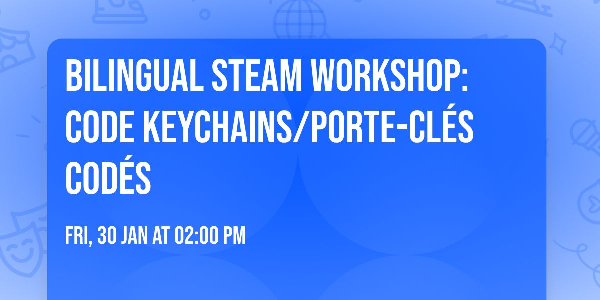 Bilingual STEAM Workshop: Code Keychains\/Porte-cl\u00e9s cod\u00e9s