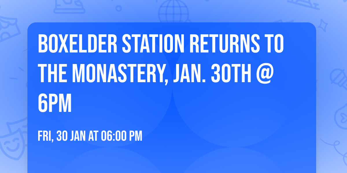 Boxelder Station returns to the Monastery, Jan. 30th @ 6pm