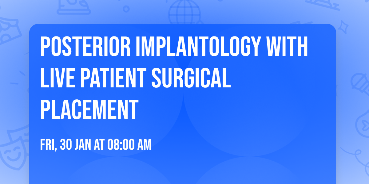Posterior Implantology with Live Patient Surgical Placement