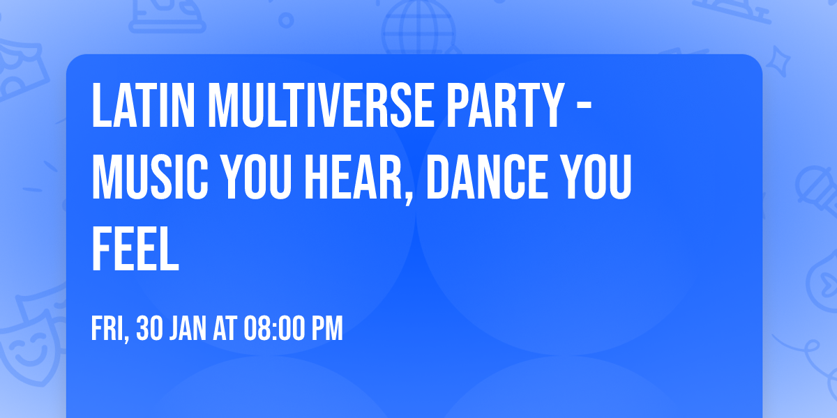 Latin Multiverse Party - Music you hear, Dance you feel
