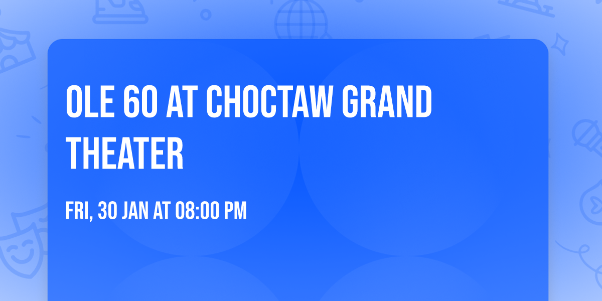 Ole 60 at Choctaw Grand Theater