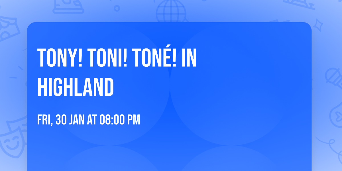 Tony! Toni! Ton\u00e9! in Highland