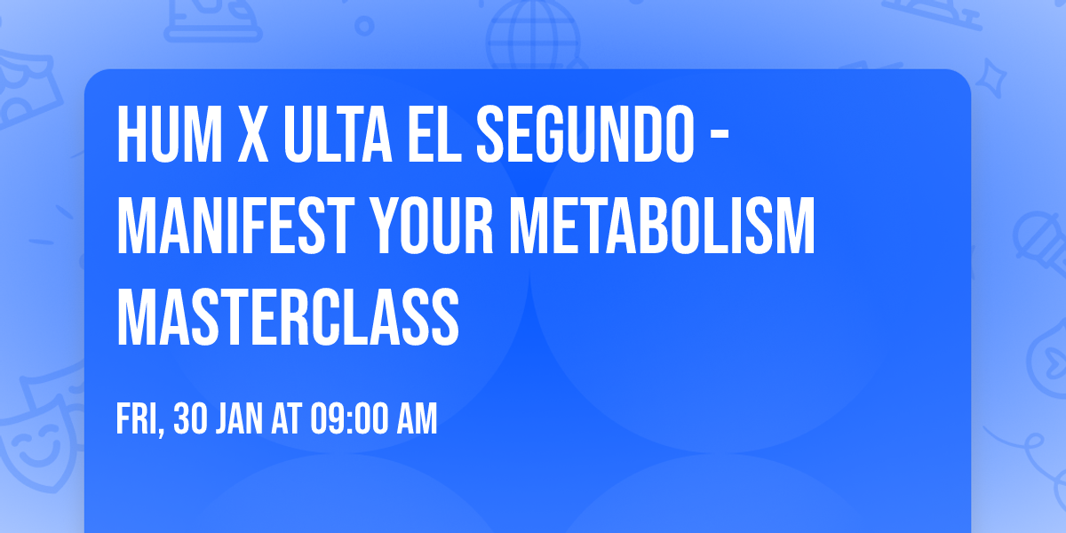 HUM x ULTA El Segundo - MANIFEST YOUR METABOLISM MASTERCLASS