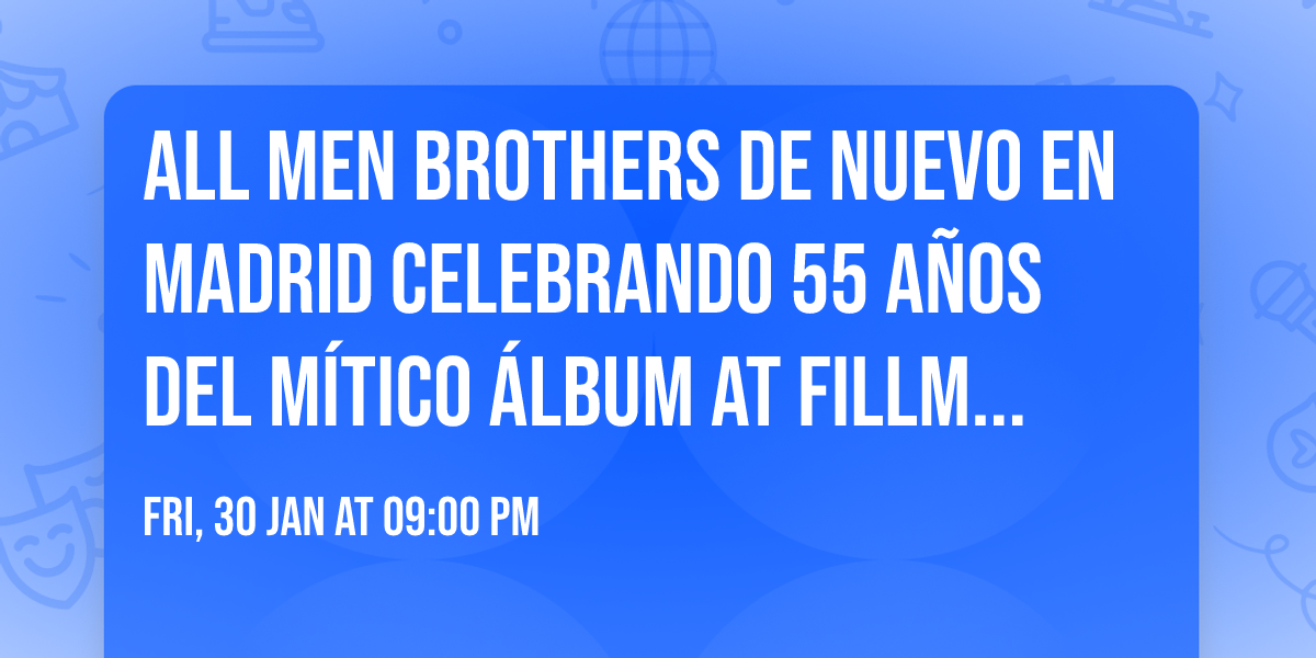 ALL MEN BROTHERS de nuevo en Madrid celebrando 55 a\u00f1os del m\u00edtico \u00e1lbum AT FILLMORE EAST