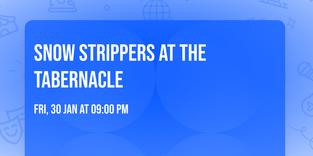 Snow Strippers at The Tabernacle