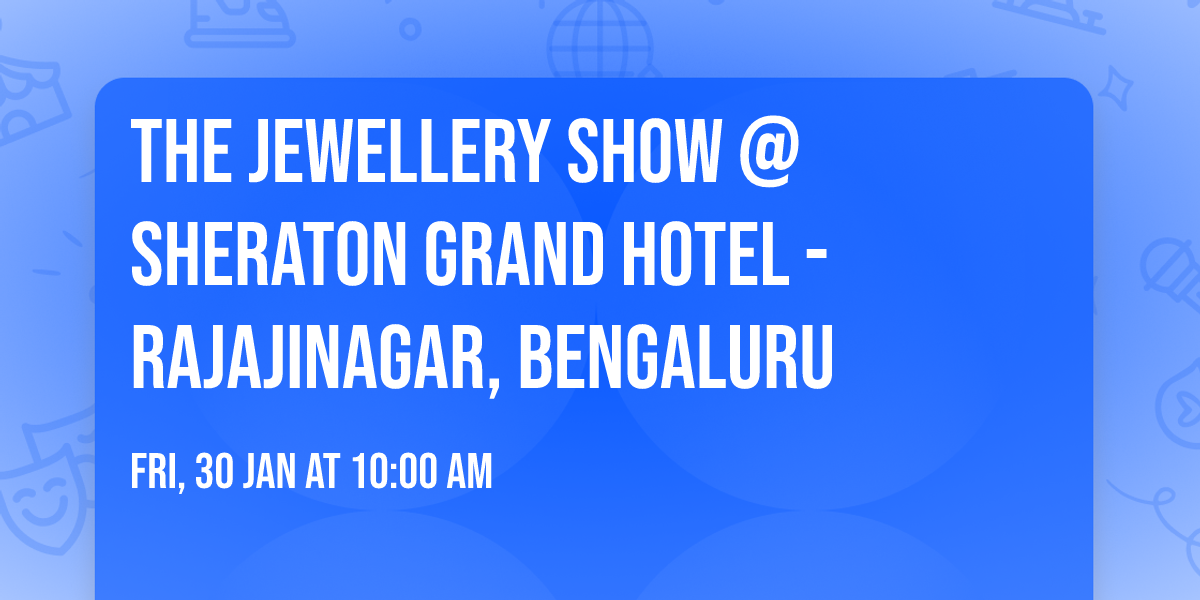 The Jewellery Show @ Sheraton Grand Hotel - Rajajinagar, Bengaluru