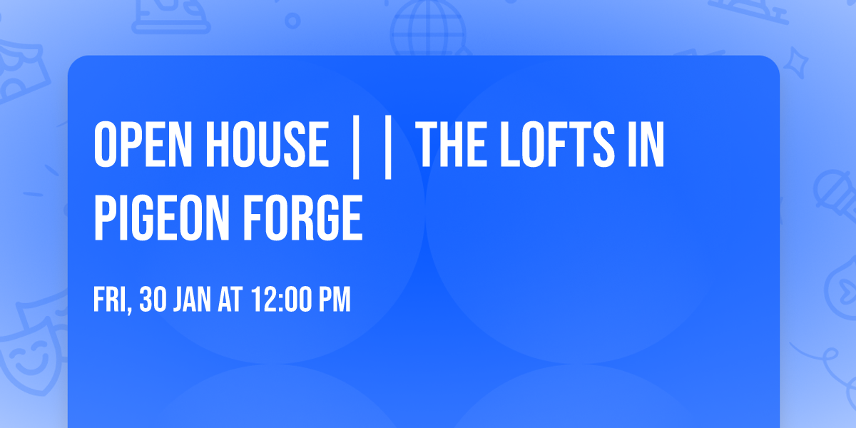 Open House || The Lofts in Pigeon Forge