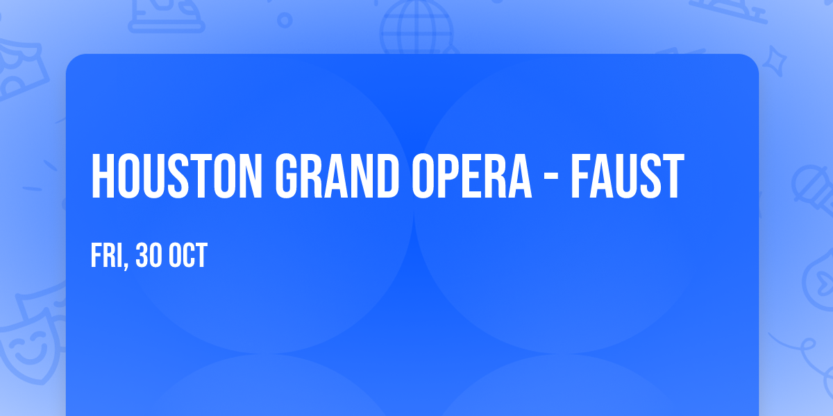 Houston Grand Opera - Faust