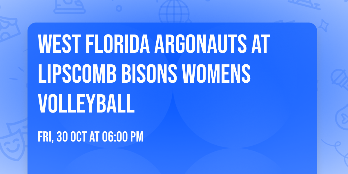 West Florida Argonauts at Lipscomb Bisons Womens Volleyball