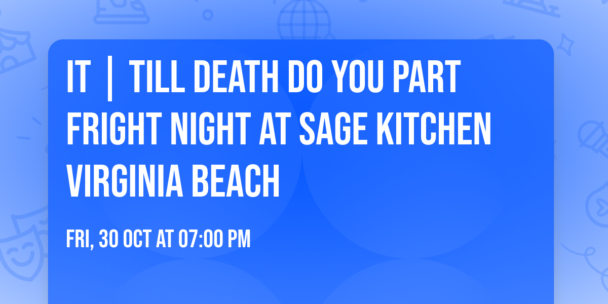IT | Till Death Do You Part Fright Night at Sage Kitchen Virginia Beach
