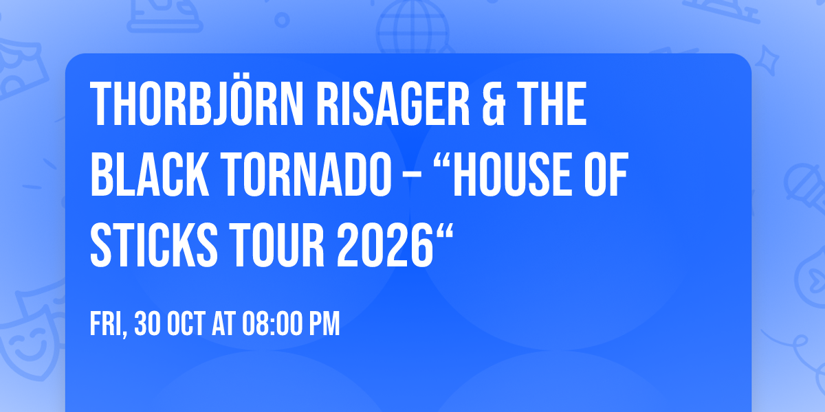 THORBJ\u00d6RN RISAGER & THE BLACK TORNADO \u2013 \u201cHouse Of Sticks Tour 2026\u201c