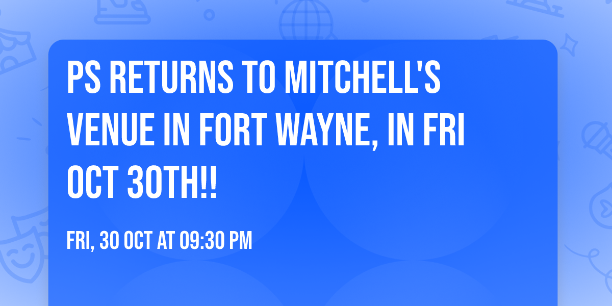 PS returns to Mitchell's Venue In Fort Wayne, IN Fri Oct 30th!!