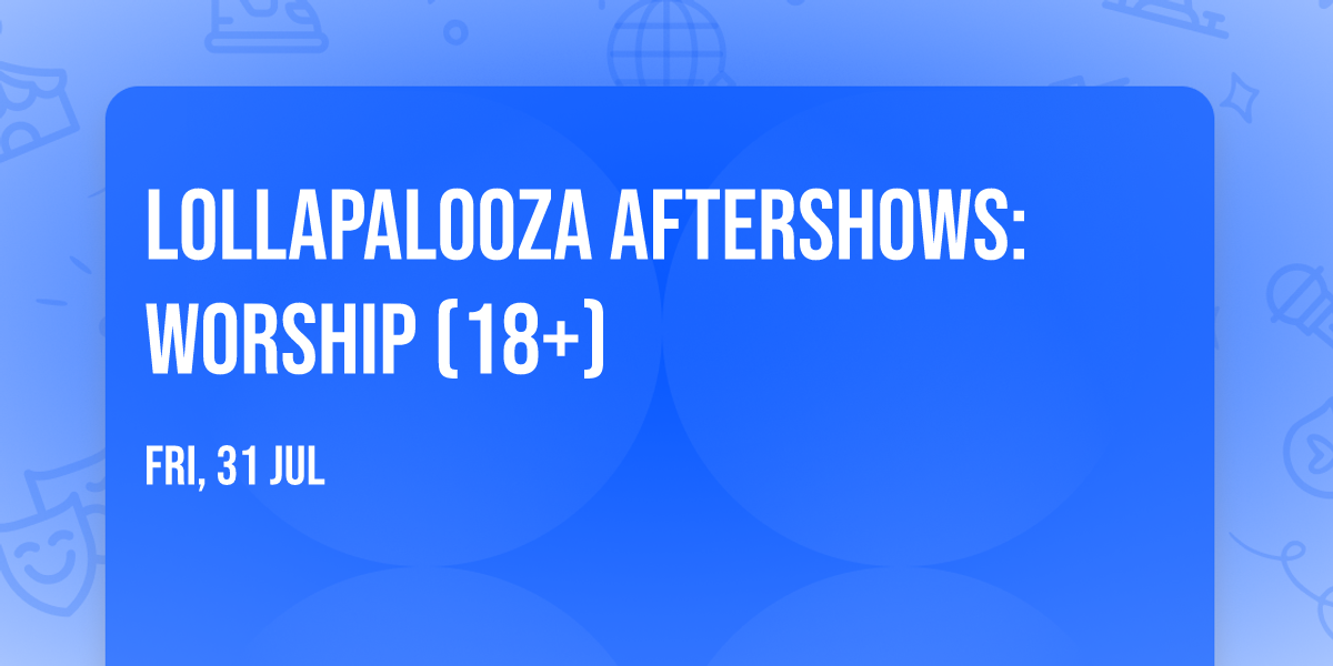 Lollapalooza Aftershows: Worship (18+)