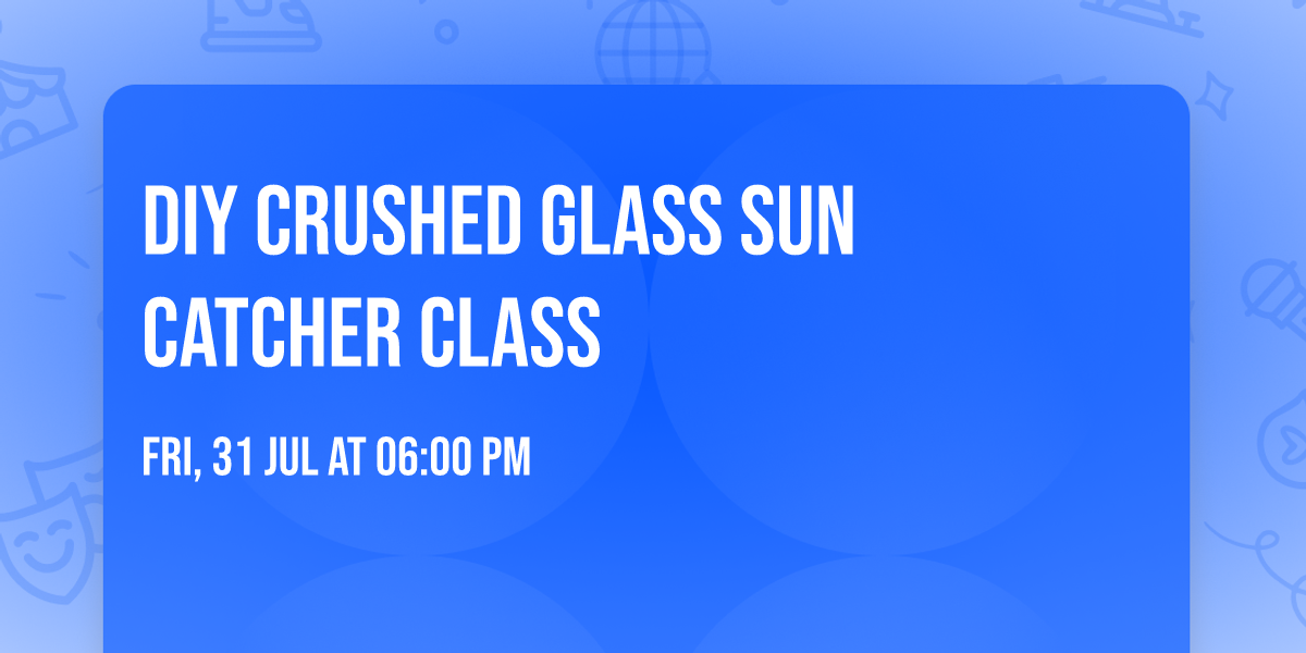  DIY Crushed Glass Sun Catcher Class 