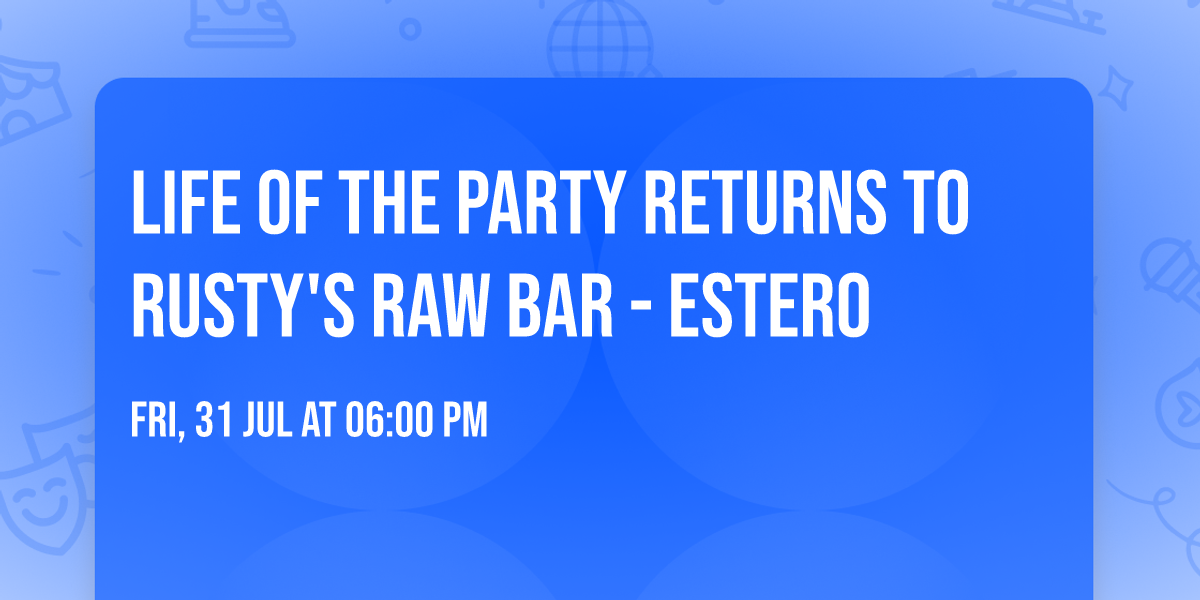 Life of the Party returns to Rusty's Raw Bar - Estero