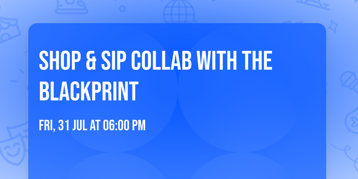 Shop & Sip Collab With The Blackprint 