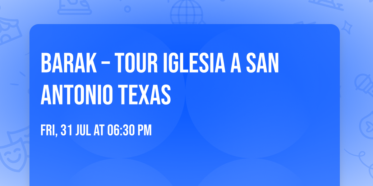 Barak \u2013 Tour Iglesia a San Antonio Texas