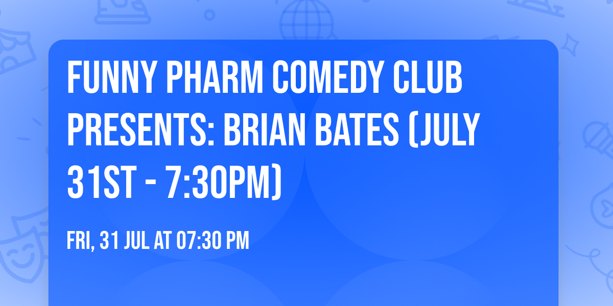 Funny Pharm Comedy Club Presents: Brian Bates (July 31st - 7:30PM)