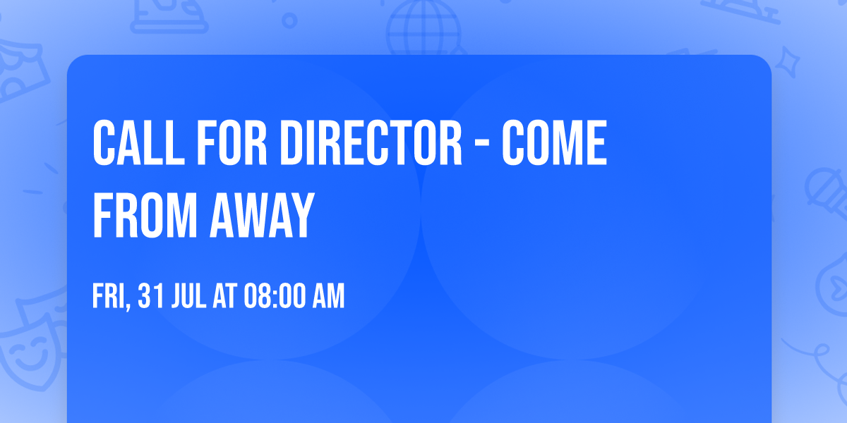 Call for Director - Come From Away