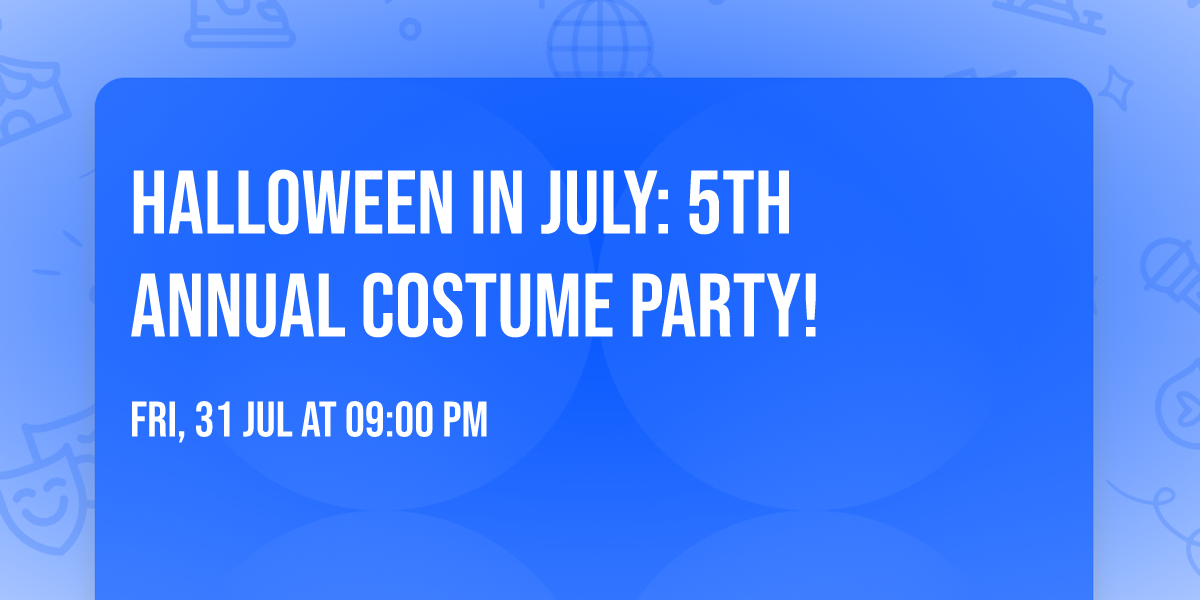 Halloween in July: 5th Annual Costume Party!