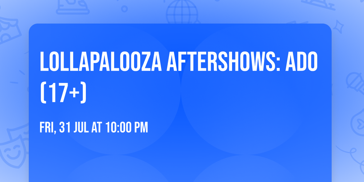 Lollapalooza Aftershows: Ado (17+)