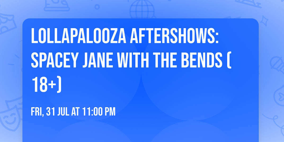 Lollapalooza Aftershows: Spacey Jane with The Bends (18+)