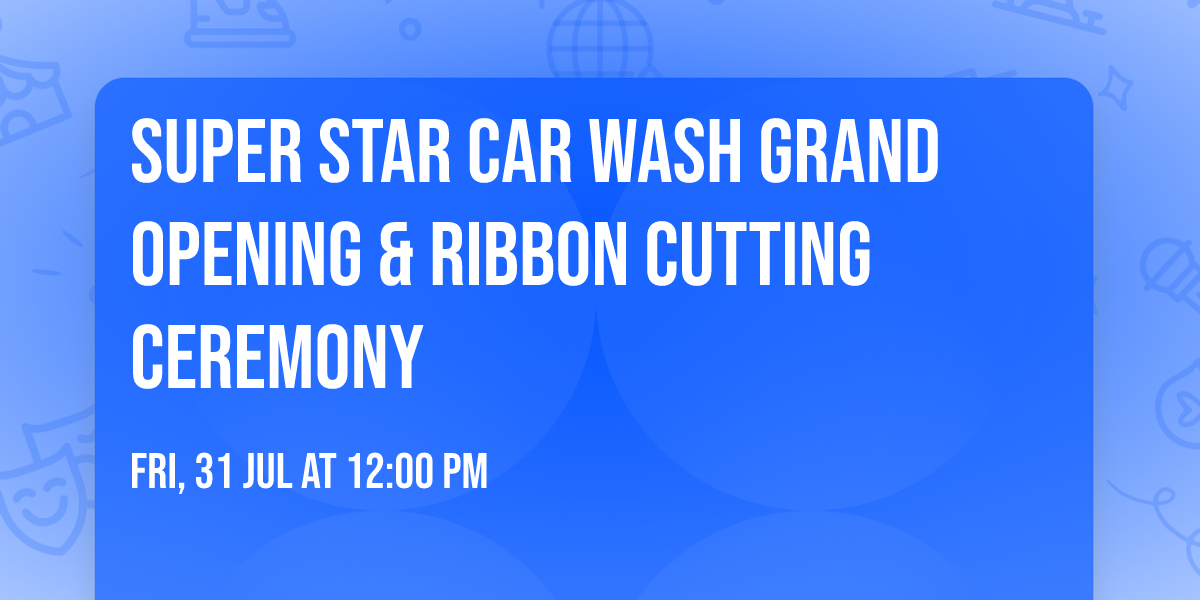 Super Star Car Wash Grand Opening & Ribbon Cutting Ceremony