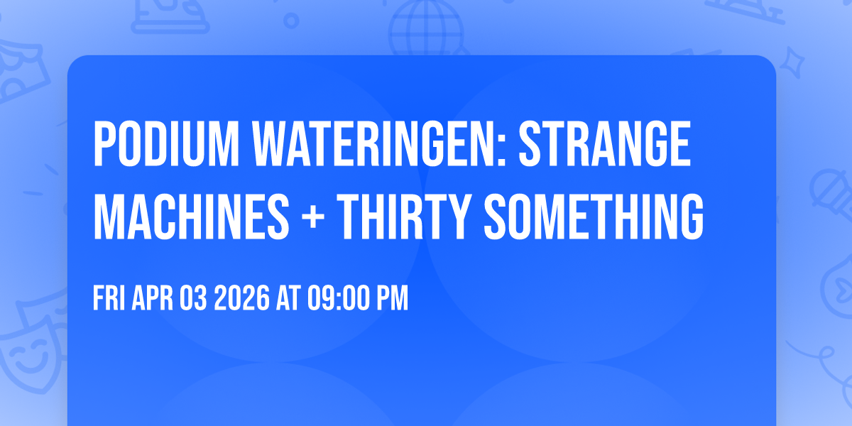 Podium Wateringen: Strange Machines + Thirty Something