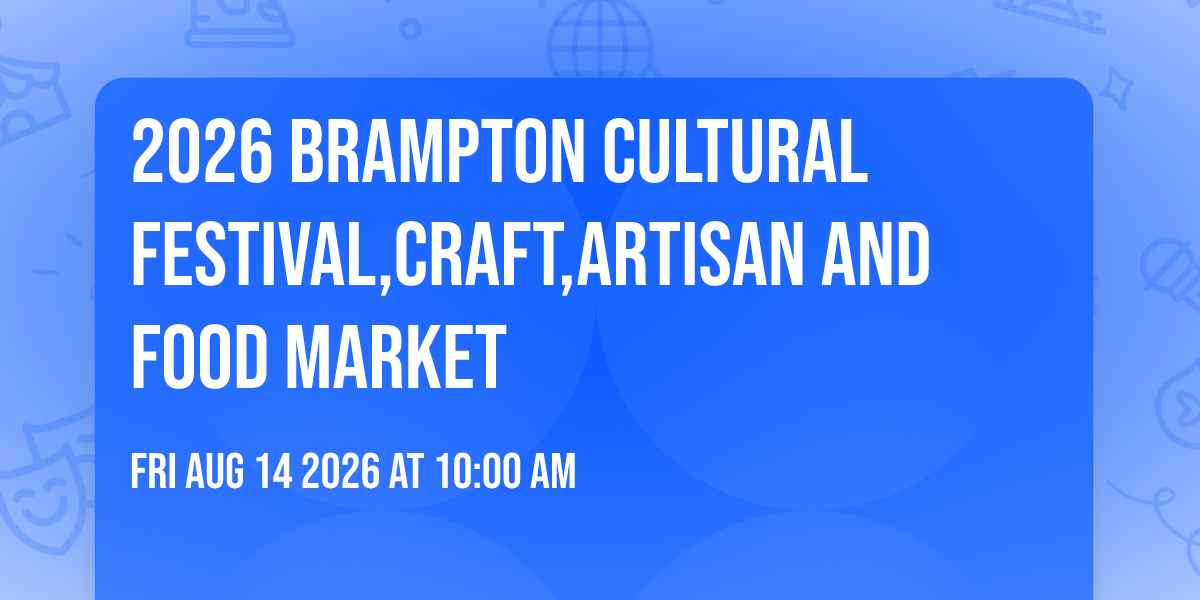2026 Brampton Cultural Festival,Craft,Artisan And Food Market